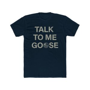 Talk to Me Goose T-Shirt