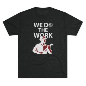 We Do The Work Tri-Blend Crew Tee